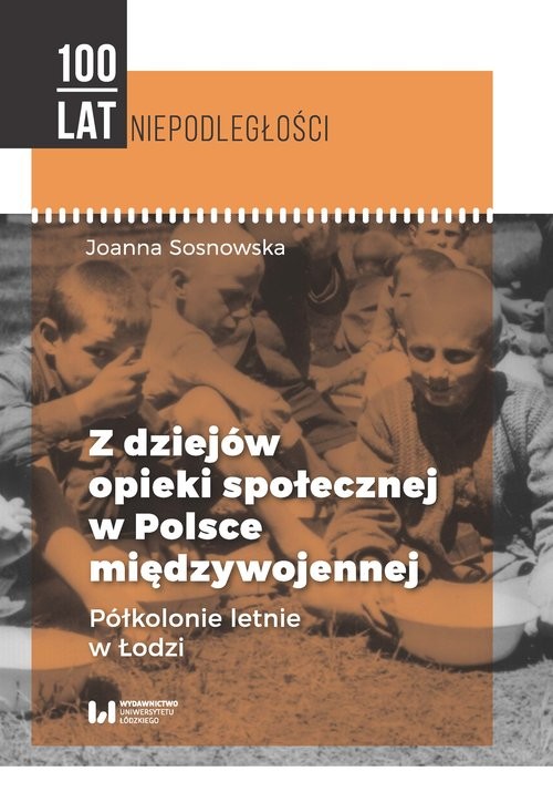 okładka Z dziejów opieki społecznej w Polsce międzywojennej Półkolonie letnie w Łodzi książka | Joanna Sosnowska