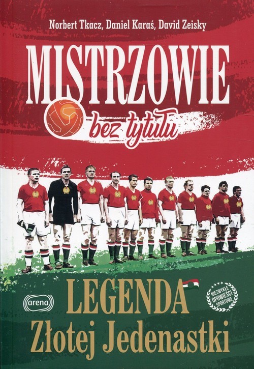 okładka Mistrzowie bez tytułu Legenda Złotej Jedenastki książka | Norbert Tkacz, Daniel Karaś, David Zeisky