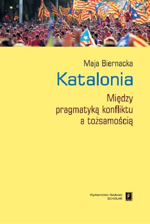 okładka Katalonia Między pragmatyką konfliktu a tożsamością książka | Biernacka Maja