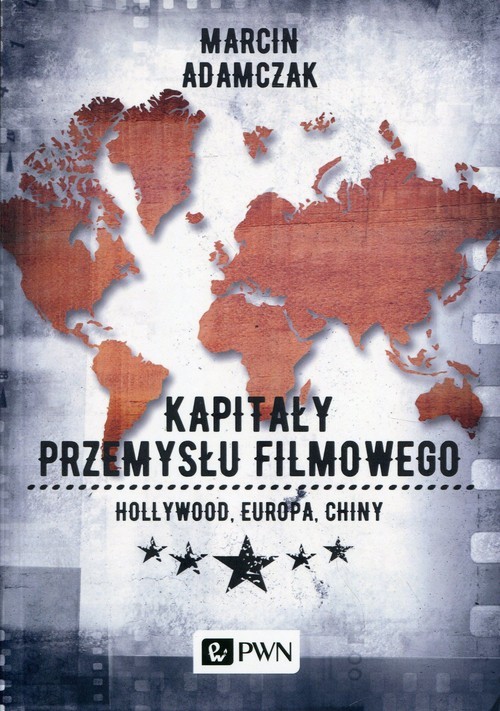 okładka Kapitały przemysłu filmowego Hollywood Europa Chiny książka | Marcin Adamczak