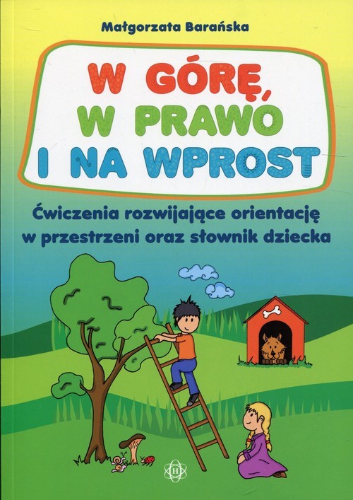 okładka W górę, w prawo i na wprost Ćwiczenia rozwijające orientację w przestrzeni oraz słownik dziecka książka | Barańska Małgorzata