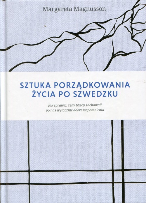 okładka Sztuka porządkowania życia po szwedzku Jak sprawić, żeby najbliżsi zachowali po nas wyłącznie dobre wspomnienia książka | Magnusson Margareta