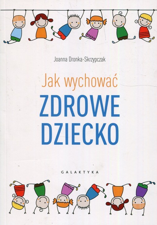 okładka Jak wychować zdrowe dziecko książka | Joanna Dronka-Skrzypczak