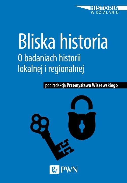 okładka Bliska historia O badaniach historii lokalnej i regionalnej książka | Wiszewski Przemysław