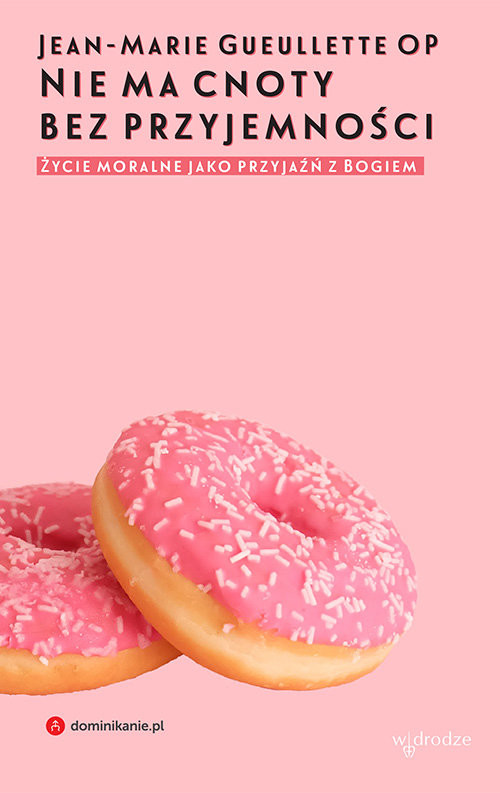 okładka Nie ma cnoty bez przyjemności Życie moralne jako przyjaźń z Bogiem książka | Gueullette Jean-Marie