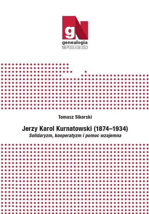 okładka Jerzy Karol Kurnatowski (1874-1934). Solidaryzm, kooperatyzm i pomoc wzajemna książka | Sikorski Tomasz