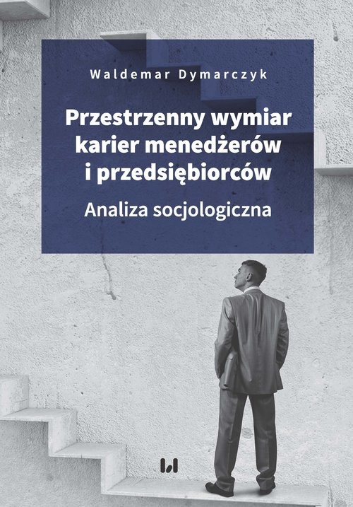 okładka Przestrzenny wymiar karier menedżerów i przedsiębiorców Analiza socjologiczna książka | Waldemar Dymarczyk