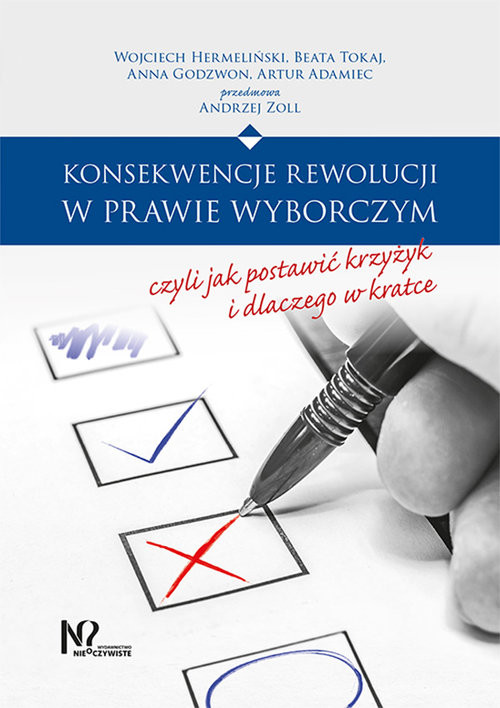 okładka Konsekwencje rewolucji w prawie wyborczym, czyli jak postawić krzyżyk i dlaczego w kratce książka | Wojciech Hermeliński, Beata Tokaj, Anna Godzwon, Artur Adamiec