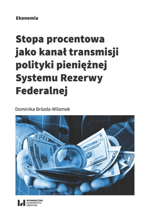 okładka Stopa procentowa jako kanał transmisji polityki pieniężnej Systemu Rezerwy Federalnej książka | Brózda-Wilamek Dominika