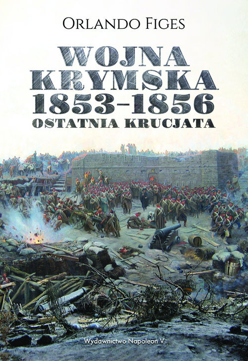 okładka Wojna krymska 1853-1856 Ostatnia krucjata książka | Orlando Figes