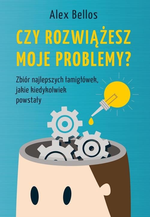 okładka Czy rozwiążesz moje problemy? Zbiór najlepszych łamigłówek, jakie kiedykolwiek powstały książka | Alex Bellos