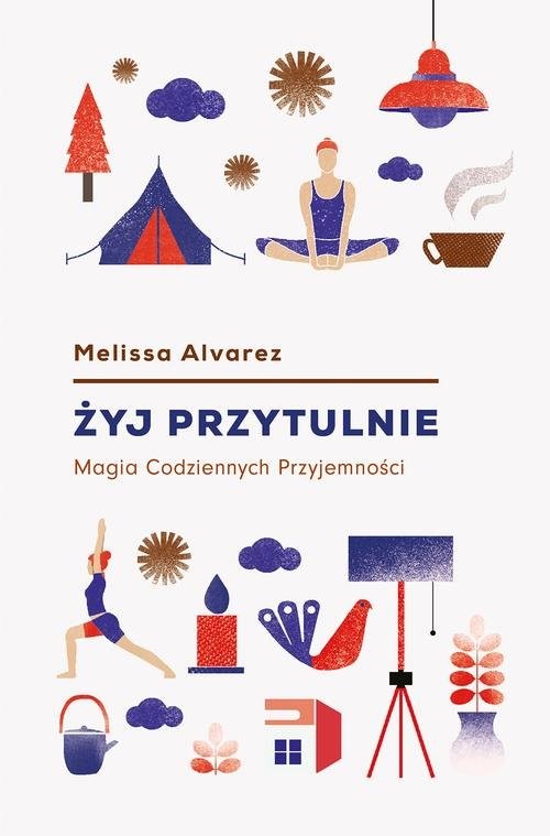 okładka Żyj przytulnie Magia Codziennych Przyjemności książka | Melissa Alvarez