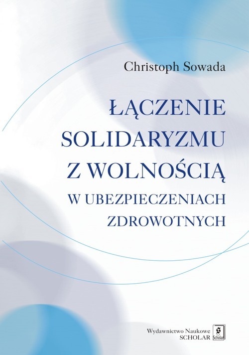 okładka Łączenie solidaryzmu z wolnością w ubezpieczeniach społecznych książka | Christoph Sowada