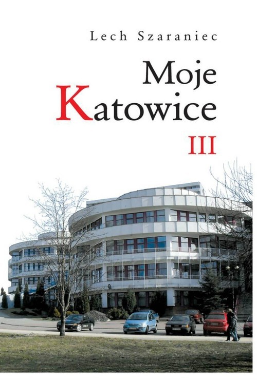 okładka Moje Katowice III książka | Szaraniec Lech
