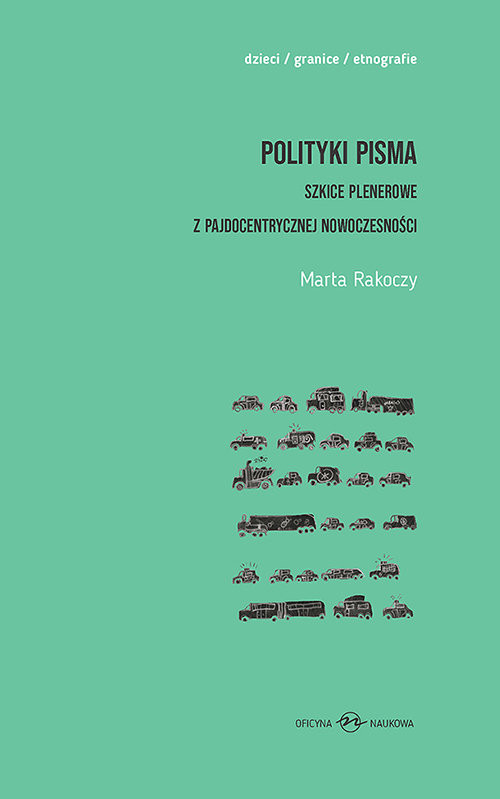 okładka Polityki pisma Szkice plenerowe z pajdocentrycznej nowoczesności książka | Marta Rakoczy