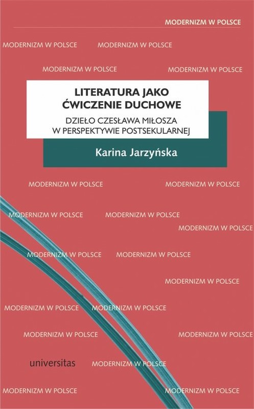 okładka Literatura jako ćwiczenie duchowe. Dzieło Czesława Miłosza w perspektywie postsekularnej książka | Jarzyńska Karina