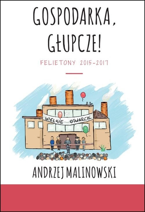 okładka Gospodarka, głupcze! Felietony 2015-2017 książka | Andrzej Malinowski