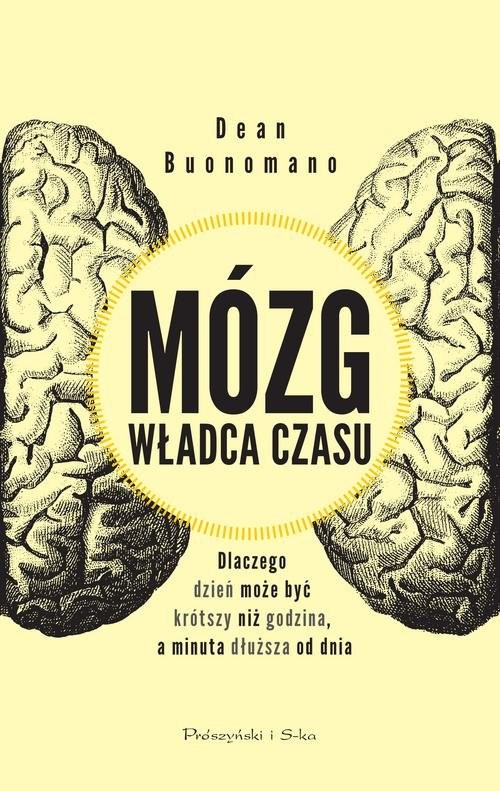 okładka Mózg władca czasu Dlaczego dzień może być krótszy niż godzina, a minuta dłuższa od dnia książka | Buonomano Dean