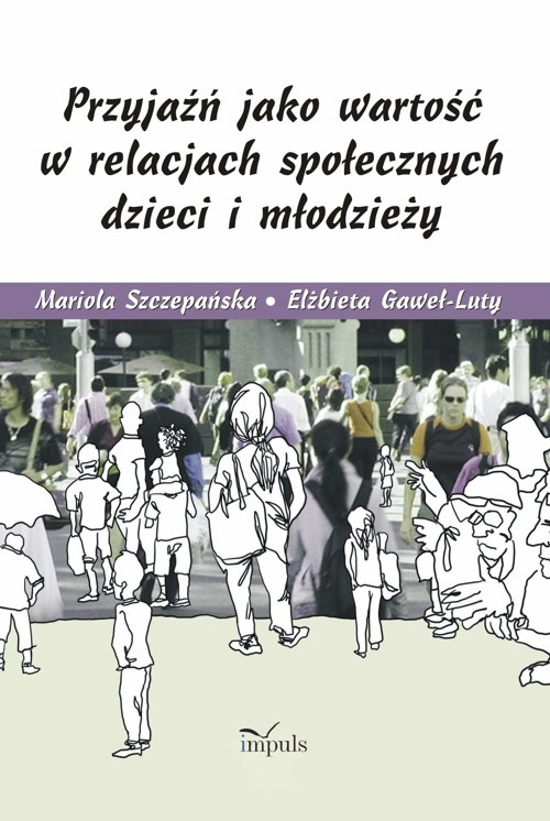 okładka Przyjaźń jako wartość w relacjach społecznych dzieci i młodzieży książka | Mariola Szczepańska, Elżbieta Gaweł-Luty