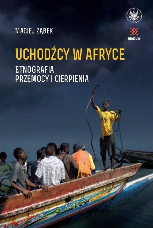 okładka Uchodźcy w Afryce. Etnografia przemocy i cierpienia książka | Ząbek Maciej