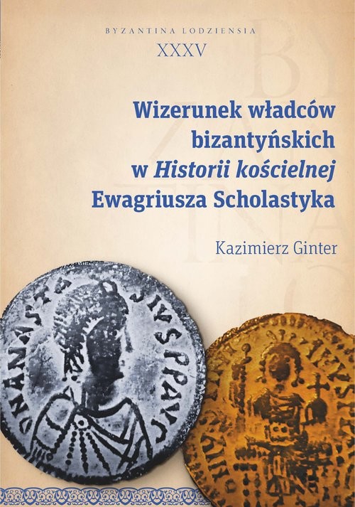 okładka Wizerunek władców bizantyńskich w Historii kościelnej Ewagriusza Scholastyka książka | Ginter Kazimierz