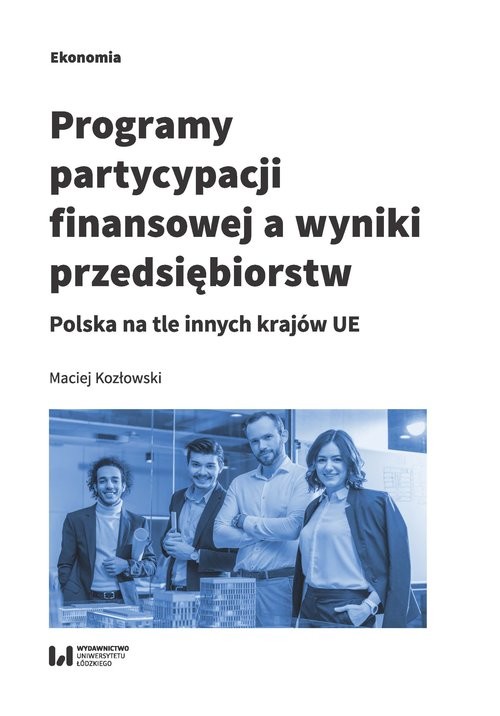 okładka Programy partycypacji finansowej a wyniki przedsiębiorstw Polska na tle innych krajów UE książka | Maciej Kozłowski