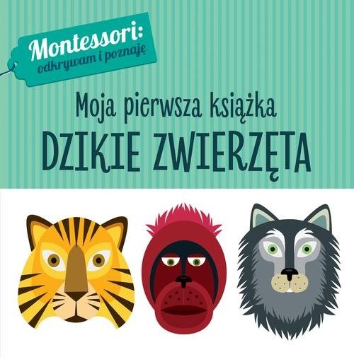 okładka Montessori Moja pierwsza książka Dzikie zwierzęta książka | Chiara Piroddi