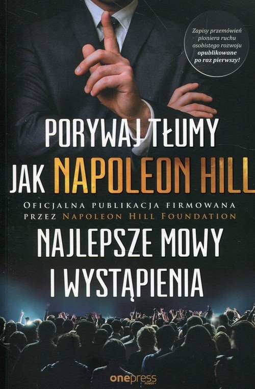 okładka Porywaj tłumy jak Napoleon Hill Najlepsze mowy i wystąpienia książka | Napoleon Hill
