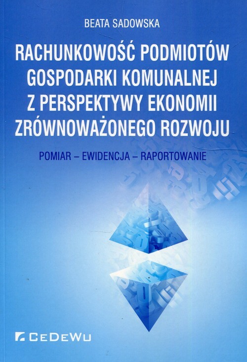 okładka Rachunkowość podmiotów gospodarki komunalnej z perspektywy ekonomii zrównoważonego rozwoju Pomiar - Ewidencja - Raportowanie książka | Beata Sadowska