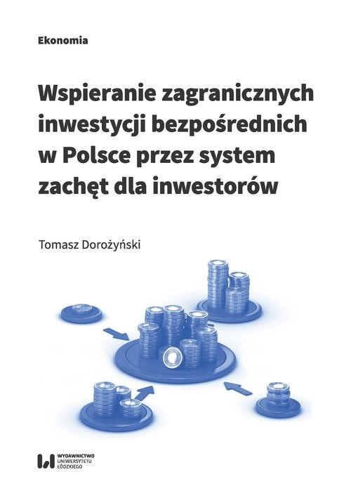 okładka Wspieranie zagranicznych inwestycji bezpośrednich w Polsce przez system zachęt dla inwestorów książka | Dorożyński Tomasz
