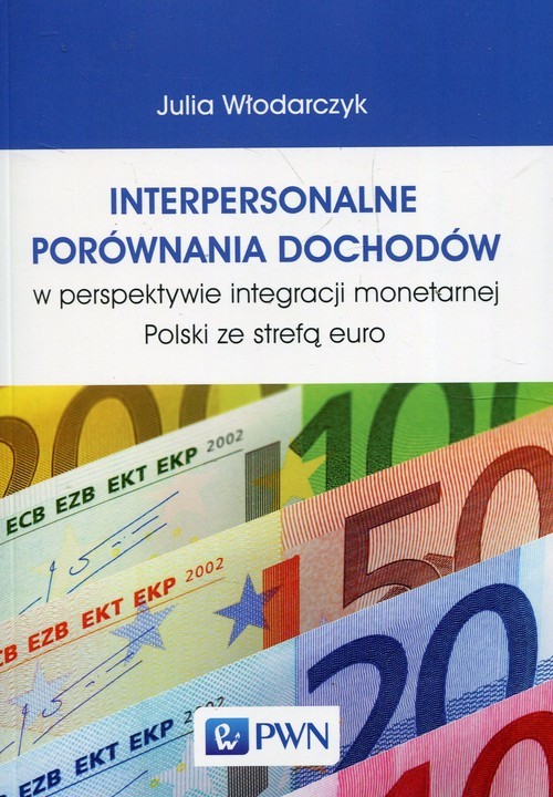 okładka Interpersonalne porównania dochodów w perspektywie integracji monetarnej Polski ze strefą euro książka | Włodarczyk Julia
