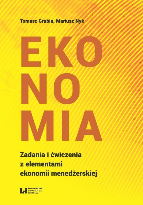 okładka Ekonomia Zadania i ćwiczenia z elementami ekonomii menedżerskiej książka | Tomasz Grabia, Mariusz Nyk