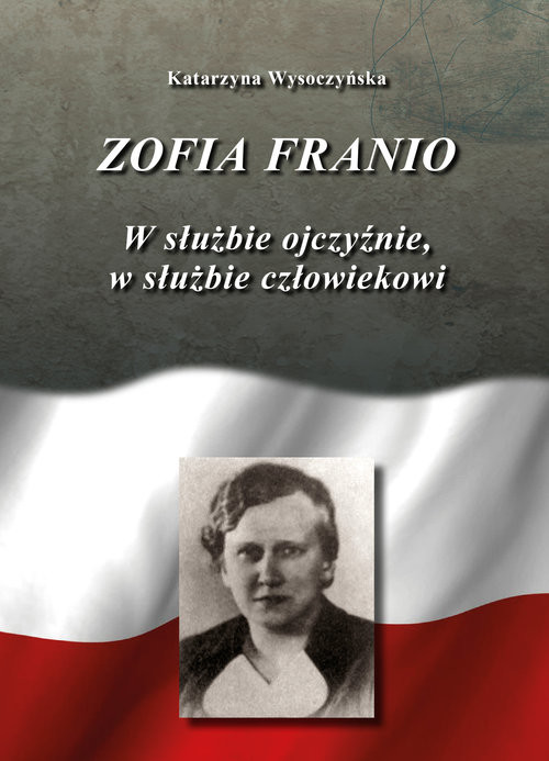 okładka Zofia Franio W służbie Ojczyźnie, w służbie człowiekowi książka | Wysoczyńska Katarzyna