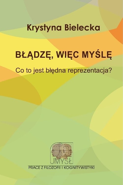 okładka Błądzę, więc myślę. Co to jest błędna reprezentacja? książka | Krystyna Bielecka