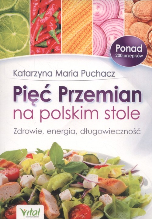 okładka Pięć Przemian na polskim stole Zdrowie, energia, długowieczność książka | Katarzyna Maria Puchacz