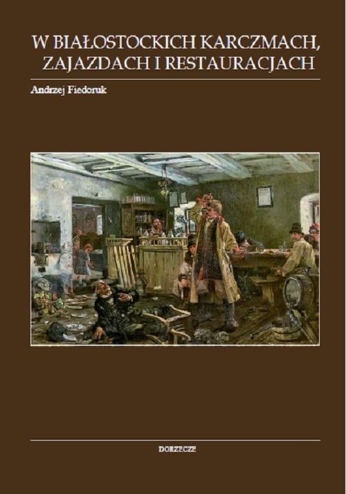 okładka W białostockich karczmach zajazdach i restauracjach książka | Andrzej Fiedoruk