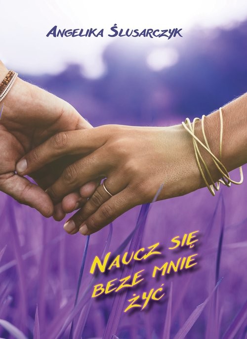 okładka Naucz się beze mnie żyć książka | Angelika Ślusarczyk