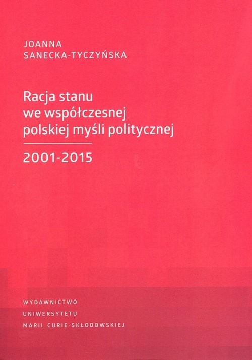 okładka Racja stanu we współczesnej polskiej myśli politycznej 2001-2015 książka | Joanna Sanecka-Tyczyńska