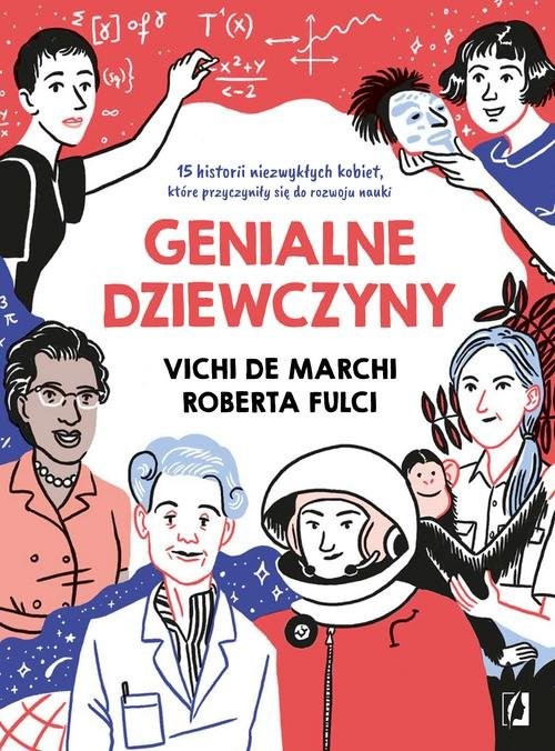 okładka Genialne dziewczyny 15 historii niezwykłych kobiet, które przyczyniły się do rozwoju nauki książka | Vichi de March, Roberta Fulci