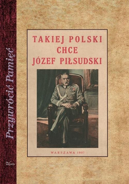 okładka Takiej Polski chce Józef Piłsudski książka