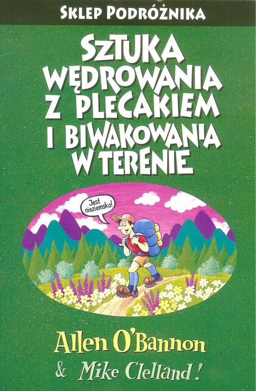 okładka Sztuka wędrowania z plecakiem i biwakowania w terenie Podróżnika książka | Allen O'Bannon, Mike Clelland