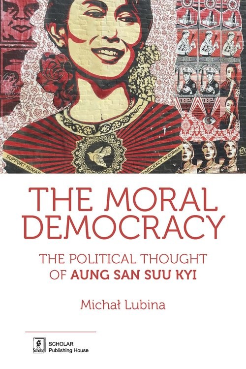 okładka The Moral Democracy The Political Thought of Aung San Suu Kyi książka | Michał Lubina