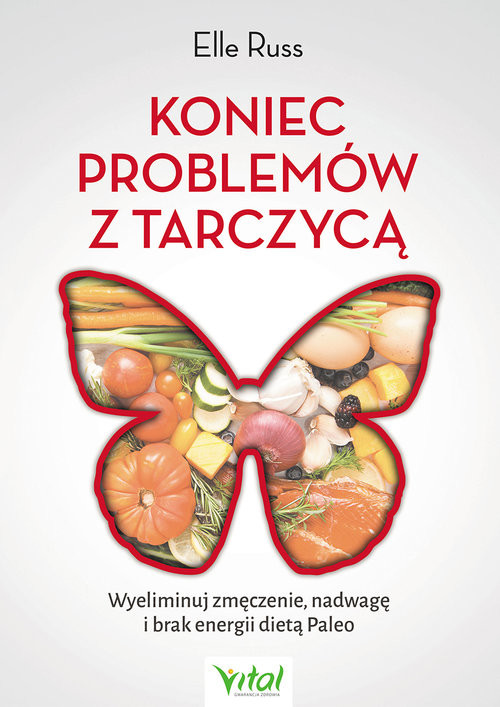 okładka Koniec problemów z tarczycą Wyeliminuj zmęczenie, nadwagę i brak energii dietą Paleo książka | Elle Russ