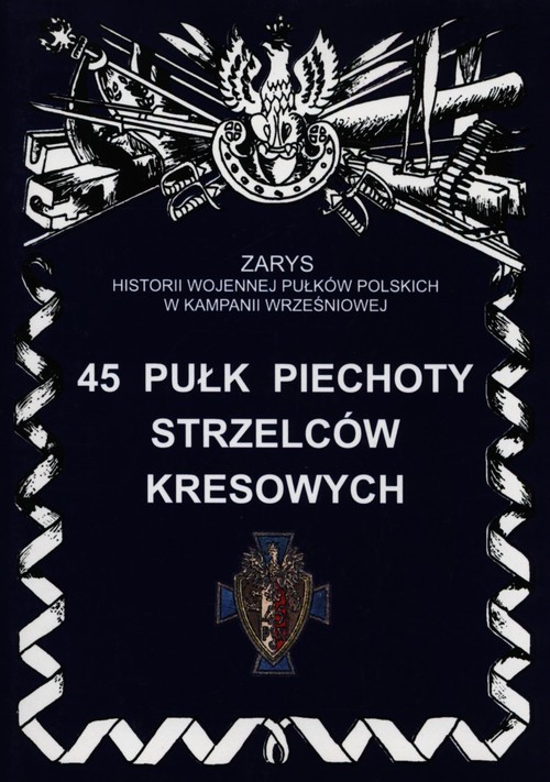 okładka 45 Pułk Piechoty Strzelców Kresowych książka | Bieliński Piotr