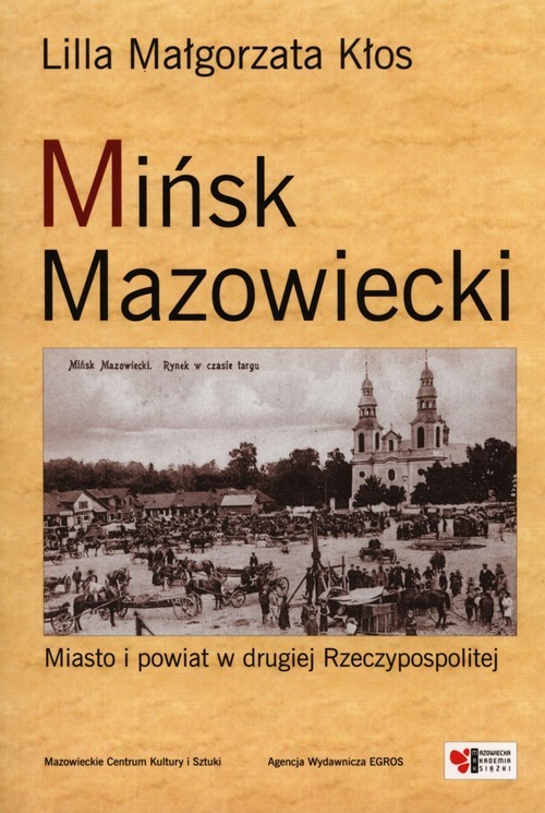 okładka Mińsk Mazowiecki Miasto i powiat w drugiej Rzeczypospolitej książka | Lilla Małgorzata Kłos