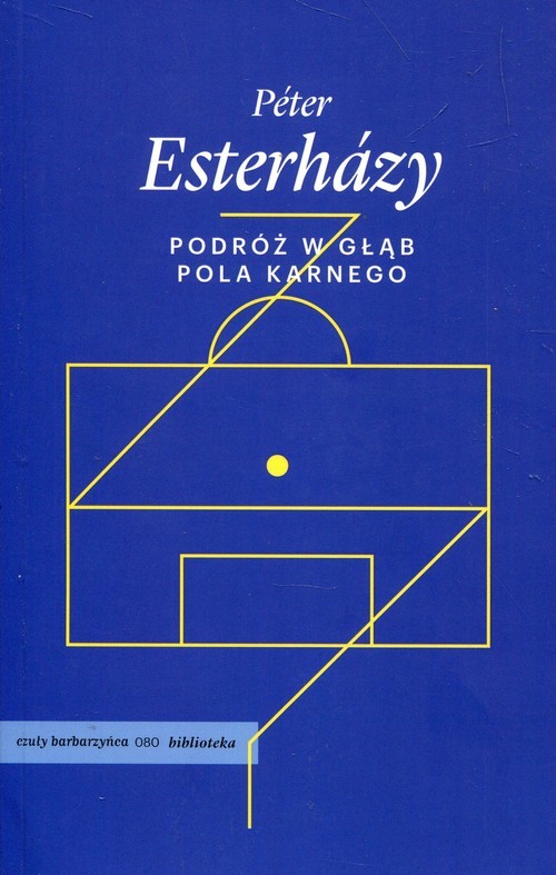 okładka Podróż w głąb pola karnego książka | Esterhazy Peter