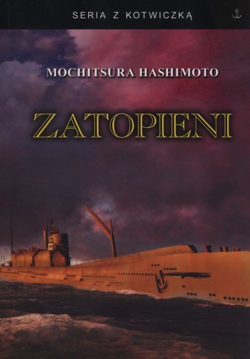 okładka Zatopieni Historia japońskiej floty podwodnej 1941-1945 książka | Hashimoto Mochitsura