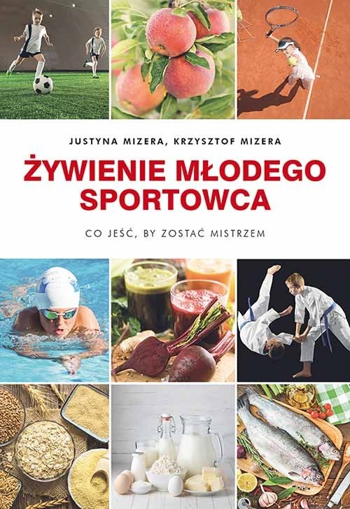 okładka Żywienie młodego sportowca Co jeść, by zostać mistrzem książka | Justyna Mizera, Krzysztof Mizera