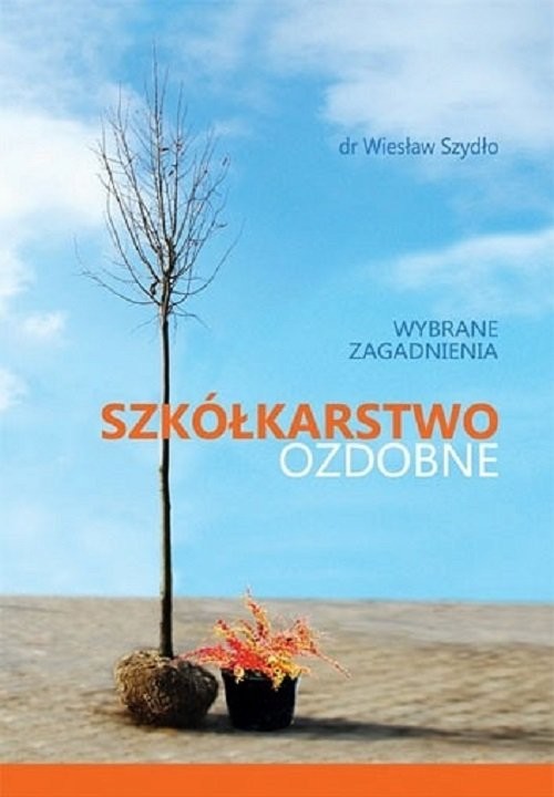 okładka Szkółkarstwo ozdobne wybrane zagadnienia książka | Szydło Wiesław