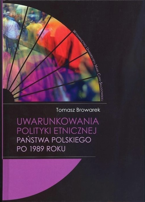 okładka Uwarunkowania polityki etnicznej państwa polskiego po 1989 roku książka | Browarek Tomasz